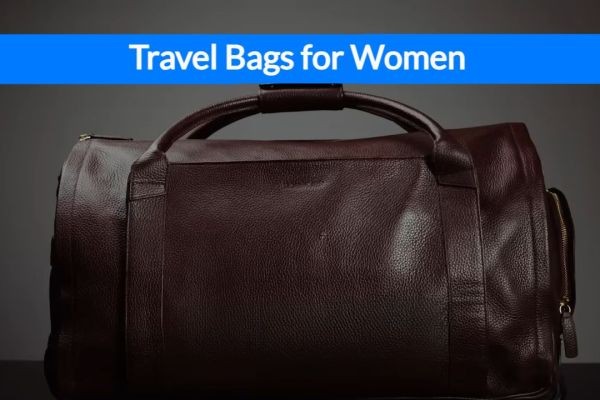 Top 7 Stylish Travel Bags for Women in 2024